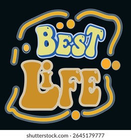 BEST LIFE-MOTIVATIONAL T-SHIRT DESIGN, EPS File format, size 4000X4000 pixel, Editable file, Printable graphic, 300 DPI (PPI), with background