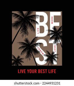 Best " live your best Life" illustration typography vector graphic t shirt design with positive slogan, attractive palm trees for using all types of mens boys girls kids fashion tees print 