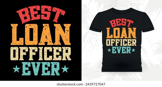 Best Loan Officer Funny Loan Officer Retro Vintage Banker T-shirt Design