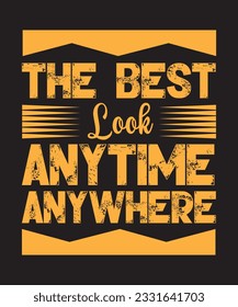The Best Look Anytime Anywhere Typography T shirt Design