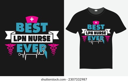 Best LPN Nurse Ever  - Nurse Vector Tshirt - Nurse T-shirt Design Template - Print