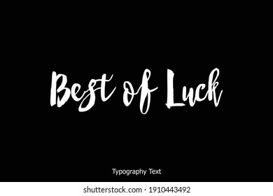 Best of Luck Bold Typescript Typography Text Inscription on Background