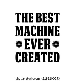 The best machine ever created. Stylish typography t-shirt and apparel poster. Premium Vector