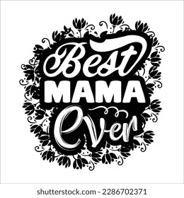 best mama ever graphic design for t-shirt, cards, frame artwork, bags, mugs, stickers, tumblers, phone cases, print etc.