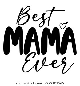 best mama ever, Mother's day shirt print template,  typography design for mom mommy mama daughter grandma girl women aunt mom life child best mom adorable shirt svg