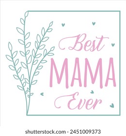 Best Mama Ever  
MOTHER'S DAY T-SHIRT DESIGN