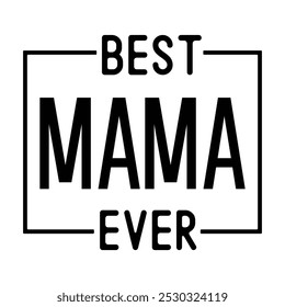 Best Mama ever, Mother's day design, Mom quotes design