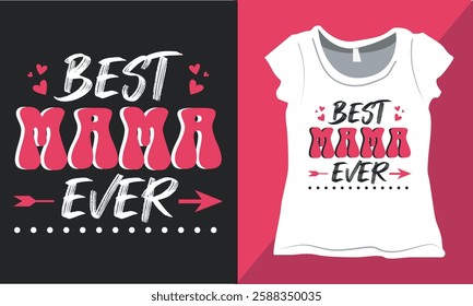 Best Mama Ever Shirt Design, Mama T-shirt Design Vector Illustration, Mama Typography T-shirt Design, Mother's Day-Themed T-Shirt, Gift for Mother