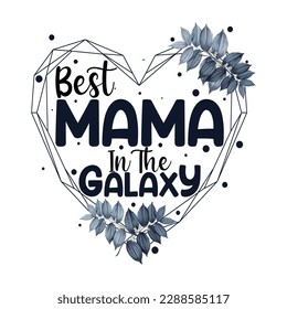 Best mama in the galaxy, Mother's day t shirt print template,  typography design for mom mommy mama daughter grandma girl women aunt mom life child best mom shirt