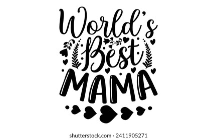 World’s Best Mama- Mother's Day t- shirt design, Hand drawn lettering phrase Illustration for prints on bags, posters, cards, greeting card template with typography text