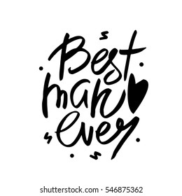 Best man ever text. Love quote. Romantic Hand lettering. Background for wedding, save the date, Valentine's Day, etc. Vector Illustration