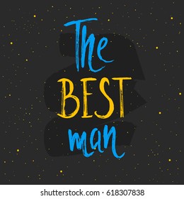 The best man lettering. Hand drawn vector illustration, design, greeting card, logo.