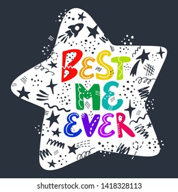 Best me ever saying. Inspirational phrase composition with stars and rocket for banner, t-shirt print, poster template.Motivational fitness, girl power quote.Hand drawn typography. Vector illustration