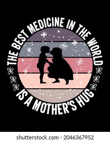 the best medicine in the world is a mother's hug T Shirt Design