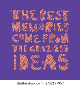 The best memories come from the craziest ideas - encouraging hand written phrase. Abstract minimalist lettering on blue background. Textile, banner, postcard decorative print. Inspirationa quote. 