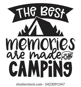 The Best Memories Are Made Camping - Camping Quotes Design t-shirt, Adventure Vector EPS Editable Files