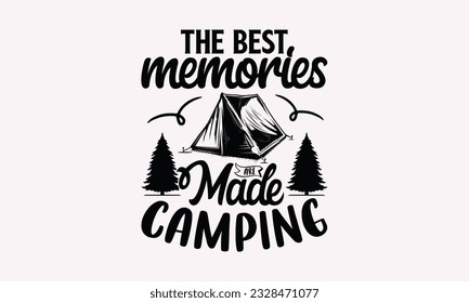 The best memories are made camping - Camping SVG Design, Campfire T-shirt Design, Sign Making, Card Making, Scrapbooking, Vinyl Decals and Many More.The best memories are made camping - Camping SVG De