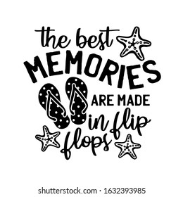 The best memories are made in flip flops. Summer vacation vector file.