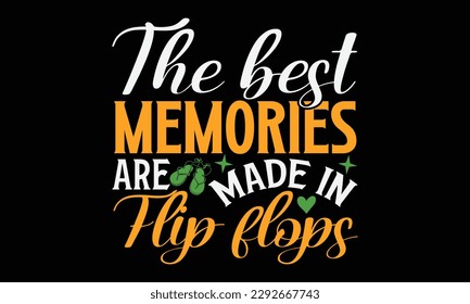 The best memories are made in flip flops - Summer Svg typography t-shirt design, Hand drawn lettering phrase, Greeting cards, templates, mugs, templates, brochures, posters, labels, stickers, eps 10. svg