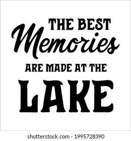 The best memories are made at the lake inspirational slogan inscription. Vector lake quotes. Illustration for prints on t-shirts and bags, posters, cards. Isolated on white background.