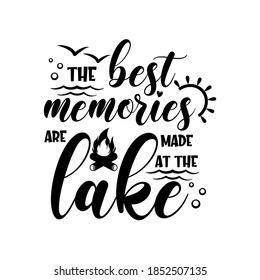 The best memories are made at the lake motivational slogan inscription. Vector quotes. Illustration for prints on t-shirts and bags, posters, cards. Isolated on white background. Inspirational phrase.