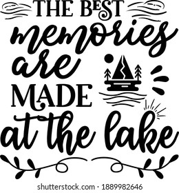 The best memories are made at the lake, Lake Quote Vector File