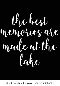 The best memories are made at the lake vector art design, eps file. design file for t-shirt. SVG, EPS cuttable design file