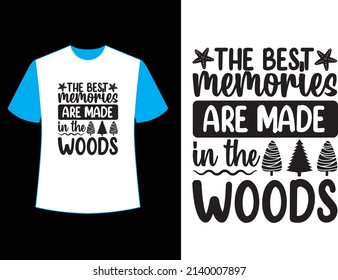  the best memories are made in the woods t shirt design.