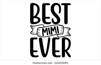 Best mimi ever  -   Lettering design for greeting banners, Mouse Pads, Prints, Cards and Posters, Mugs, Notebooks, Floor Pillows and T-shirt prints design.
