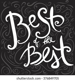 Best of the best. Modern hand lettering poster design. Vector illustration