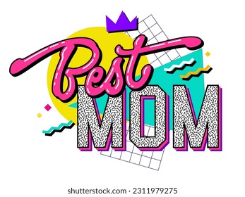 Best mom - 90s style lettering phrase. Mother's Day typography design element with colorful trendy inscription and geometry background. Modern illustration in 90s style. Print, fashion, web purposes