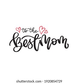 To the best Mom. Beautiful vector illustration for greeting card and banner template. Happy Mother's Day.