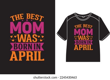 The best mom was born in April T-Shirt Design