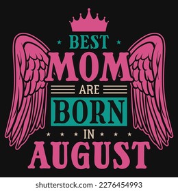 Best mom are born in August birthdays tshirt design 