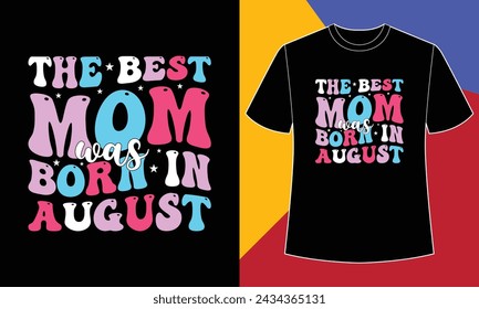 The best mom was born in August t shirt design print template