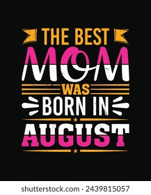 the best mom was born in august t shirt design, mother's day t shirt design svg