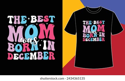 The best mom was born in December t shirt design print template