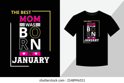 The Best Mom Was Born In January, Birthday T-shirt Design