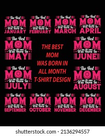 The best mom was born in January, February, March, April, May, June, July, August, September, October, November, December, T-shirt Design