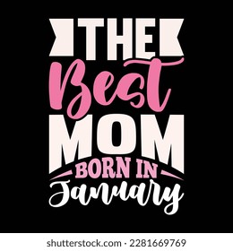 the best mom was born in january, love mother t shirt, mom lover, funny mother typography t shirt design