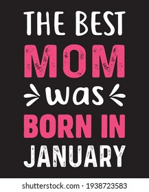 the best mom was born in January mother's day vector t shirt design.
