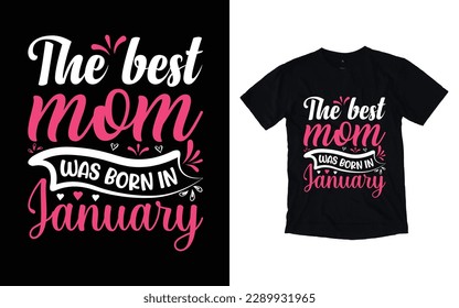 The best mom was born in january quote mother's day typography t-shirt design,  Mother's day t-shirt design, Mom t-shirt design