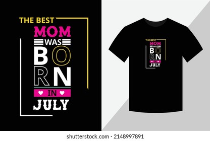 
The best mom was born in July, Birthday T-shirt design
