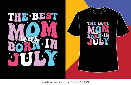 The best mom was born in July t shirt design print template