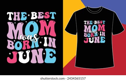 The best mom was born in June t shirt design print template
