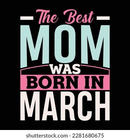 the best mom was born in march, mother lettering quotes, mom say apparel