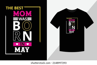 The best mom was born in May, Birthday T-shirt design
