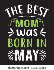the best mom was born in may t shirt design. mother's day vector design.