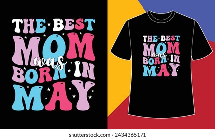 The best mom was born in May t shirt design print template