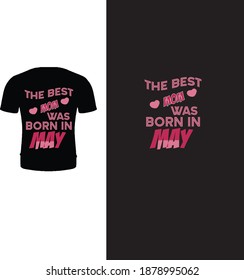 The best mom was born in may typography mom t-shirt vector design.
